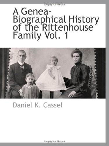 Stock image for A Genea-Biographical History of the Rittenhouse Family Vol. 1 for sale by Revaluation Books