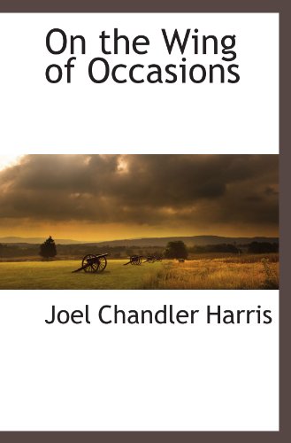 On the Wing of Occasions (9781110812912) by Harris, Joel Chandler