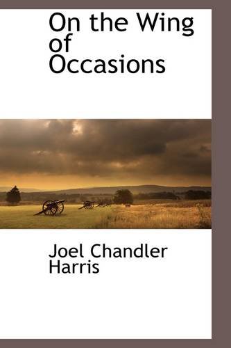 On the Wing of Occasions (9781110812981) by Harris, Joel Chandler