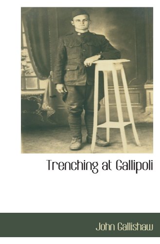 Trenching at Gallipoli (9781110813827) by Gallishaw, John