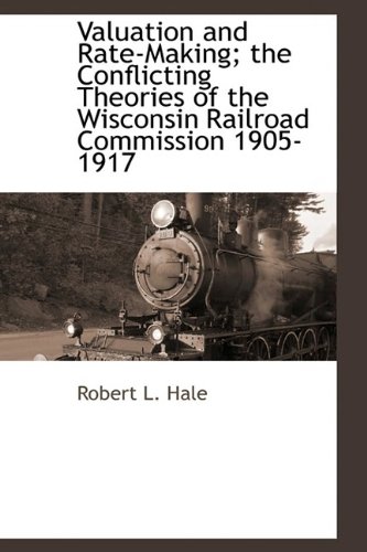 9781110814404: Valuation and Rate-Making; the Conflicting Theories of the Wisconsin Railroad Commission 1905-1917