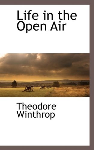 Life in the Open Air (Hardback) - Theodore Winthrop