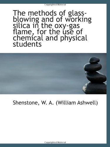 Stock image for The methods of glass-blowing and of working silica in the oxy-gas flame, for the use of chemical and for sale by Revaluation Books