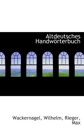 Altdeutsches HandwÃ¶rterbuch (German Edition) (9781110821471) by Wilhelm