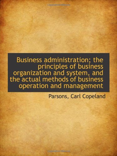 Stock image for Business administration; the principles of business organization and system, and the actual methods for sale by Revaluation Books