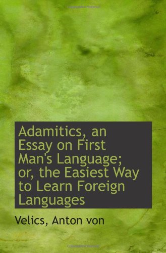 Stock image for Adamitics, an Essay on First Man's Language; or, the Easiest Way to Learn Foreign Languages for sale by Revaluation Books