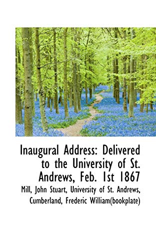 Inaugural Address Delivered to the University of St. Andrews, Feb. 1st 1867 - Mill John Stuart