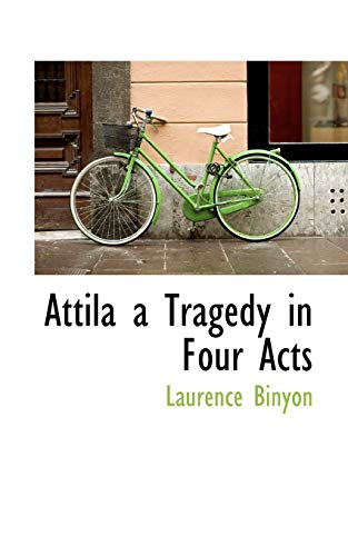 Attila a Tragedy in Four Acts (9781110827114) by Binyon, Laurence