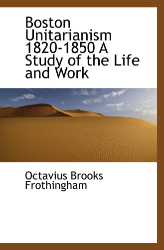 Imagen de archivo de Boston Unitarianism 1820-1850 A Study of the Life and Work a la venta por Revaluation Books