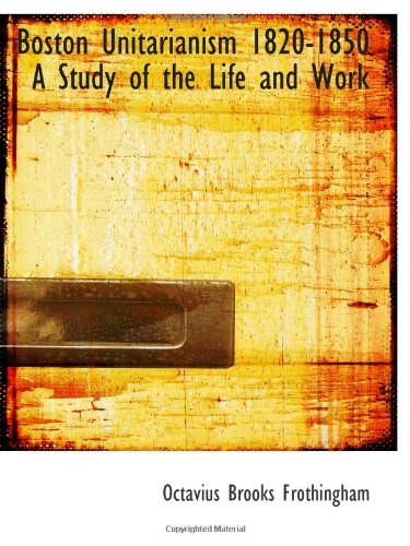 Stock image for Boston Unitarianism 1820-1850 A Study of the Life and Work for sale by Revaluation Books