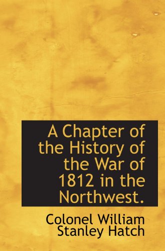 9781110832583: A Chapter of the History of the War of 1812 in the Northwest.