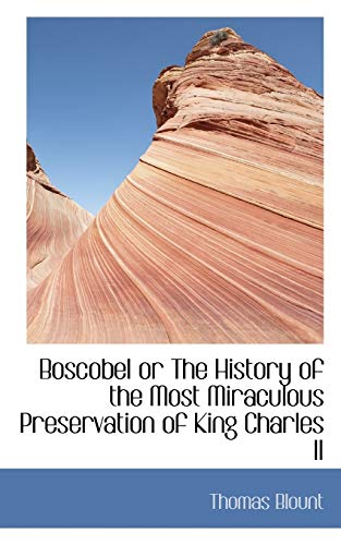 Boscobel or the History of the Most Miraculous Preservation of King Charles II (9781110832910) by Blount, Thomas