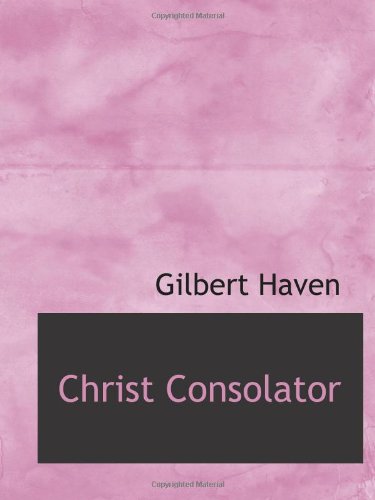 Christ Consolator (9781110834037) by Haven, Gilbert