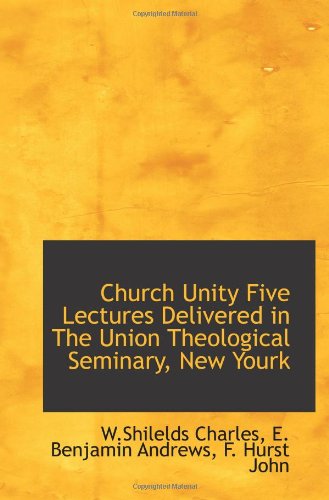 Beispielbild fr Church Unity Five Lectures Delivered in The Union Theological Seminary, New Yourk zum Verkauf von Revaluation Books