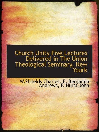 Beispielbild fr Church Unity Five Lectures Delivered in The Union Theological Seminary, New Yourk zum Verkauf von Revaluation Books