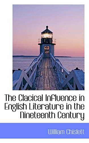 Beispielbild fr The Clacical Influence in English Literature in the Nineteenth Century zum Verkauf von Phatpocket Limited