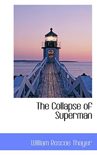 The Collapse of Superman (9781110835232) by Thayer, William Roscoe
