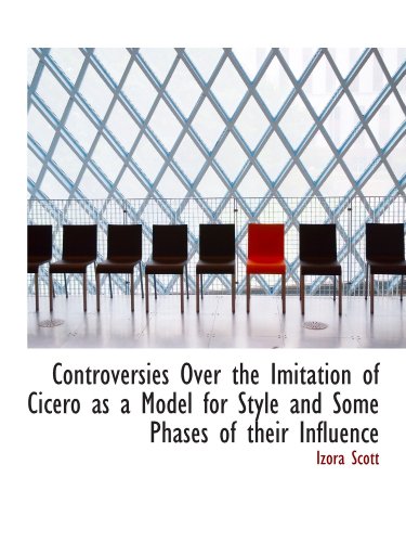 Beispielbild fr Controversies Over the Imitation of Cicero as a Model for Style and Some Phases of their Influence zum Verkauf von Revaluation Books