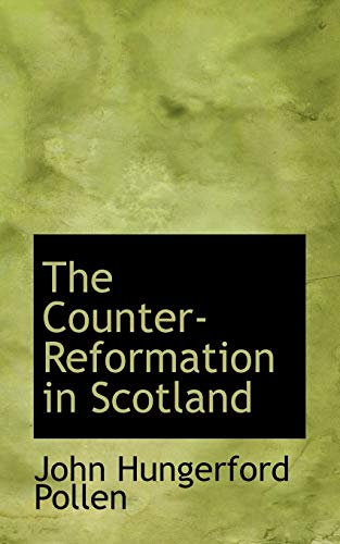 The Counter-reformation in Scotland (9781110837311) by Pollen, John Hungerford
