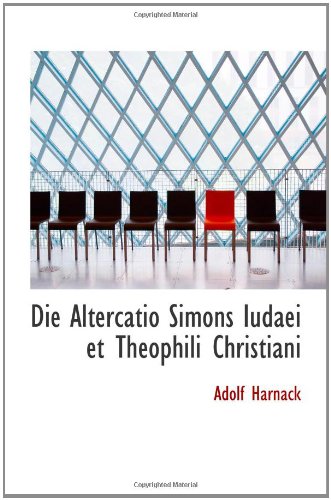 Die Altercatio Simons Iudaei et Theophili Christiani (9781110840120) by Harnack, Adolf