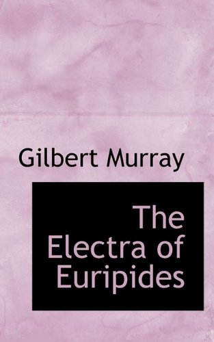 The Electra of Euripides (9781110844487) by Murray, Gilbert
