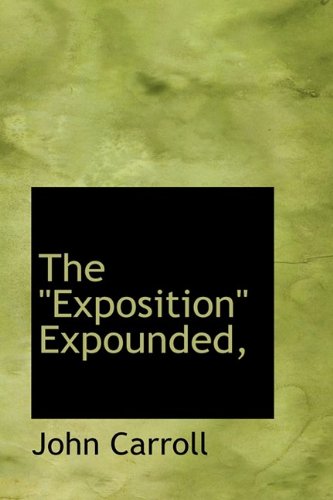 The Exposition Expounded (9781110847129) by Carroll, John