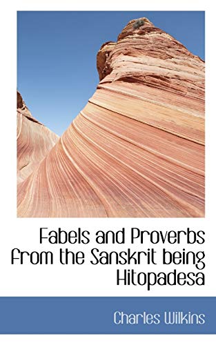 Fabels and Proverbs from the Sanskrit Being Hitopadesa (9781110847426) by Wilkins, Charles