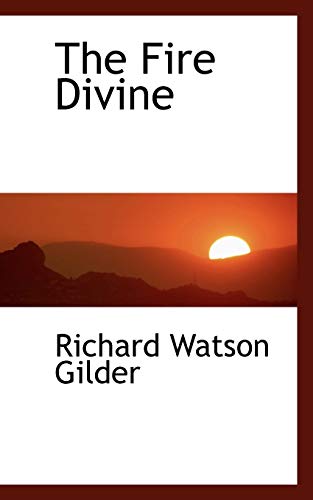 The Fire Divine (9781110848621) by Gilder, Richard Watson