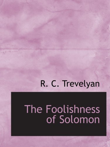 The Foolishness of Solomon (9781110849369) by Trevelyan, R. C.