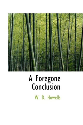 A Foregone Conclusion (9781110849543) by Howells, W. D.