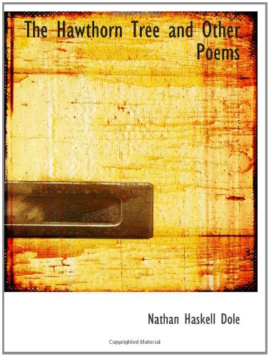 The Hawthorn Tree and Other Poems (9781110854882) by Dole, Nathan Haskell