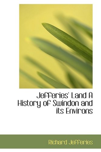 Jefferies' Land: A History of Swindon and Its Environs (9781110860357) by Jefferies, Richard