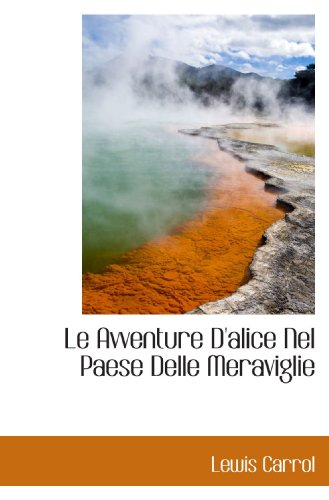 Le Avventure D'alice Nel Paese Delle Meraviglie (Italian Edition) (9781110864676) by Carrol, Lewis