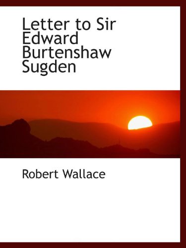 Letter to Sir Edward Burtenshaw Sugden (9781110867325) by Wallace, Robert