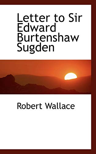 Letter to Sir Edward Burtenshaw Sugden (9781110867349) by Wallace, Robert