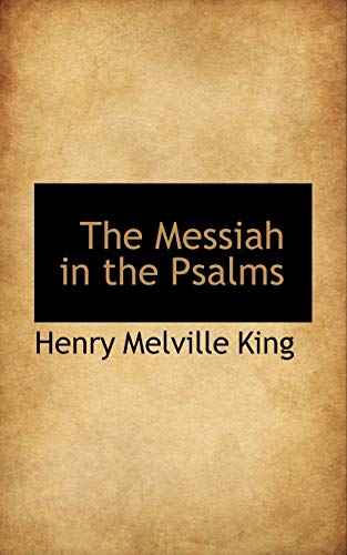 The Messiah in the Psalms (9781110874163) by King, Henry Melville