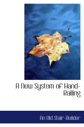 Imagen de archivo de A New System of Hand-Railing a la venta por Revaluation Books