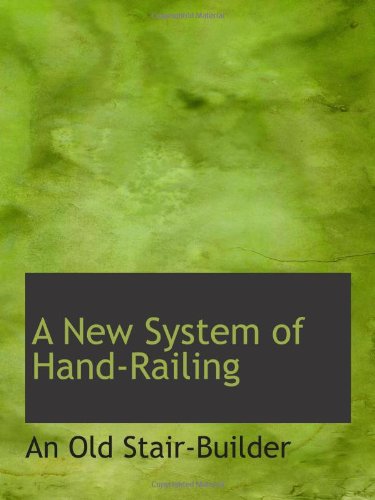 Imagen de archivo de A New System of Hand-Railing a la venta por Revaluation Books