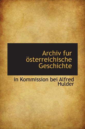 Archiv fur österreichische Geschichte - in Kommission bei Alfred Hulder