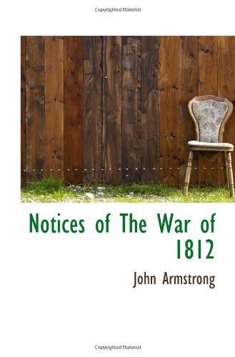 Notices of The War of 1812 (9781110882243) by Armstrong, John