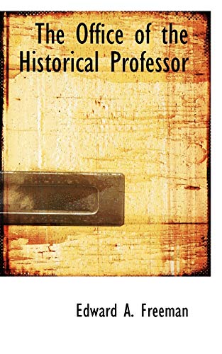 The Office of the Historical Professor (9781110883257) by Freeman, Edward A.