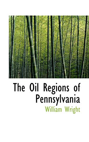 The Oil Regions of Pennsylvania (9781110883554) by Wright, William