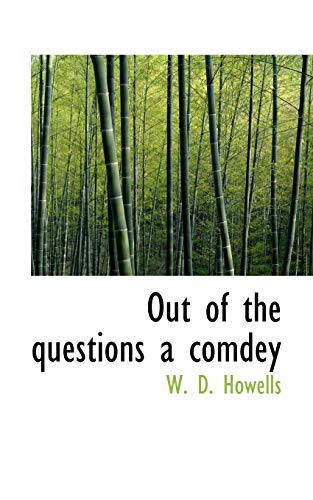 Out of the Questions a Comdey (9781110887286) by Howells, William Dean