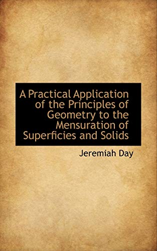9781110892280: A Practical Application of the Principles of Geometry to the Mensuration of Superficies and Solids