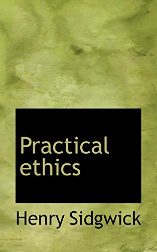 Practical Ethics (9781110892334) by Sidgwick, Henry