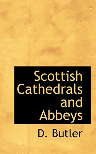 Scottish Cathedrals and Abbeys (9781110895892) by Butler, D.