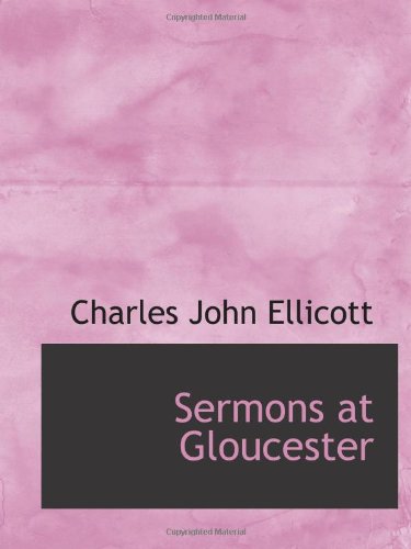 Sermons at Gloucester (9781110896264) by Ellicott, Charles John