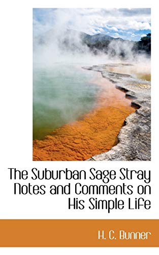 The Suburban Sage Stray Notes and Comments on His Simple Life (9781110898398) by Bunner, H. C.