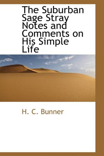 The Suburban Sage Stray Notes and Comments on His Simple Life (9781110898428) by Bunner, H. C.