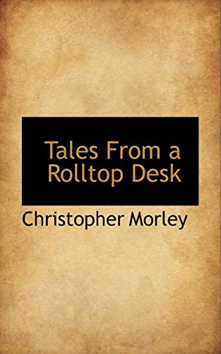 Tales from a Rolltop Desk (9781110898732) by Morley, Christopher